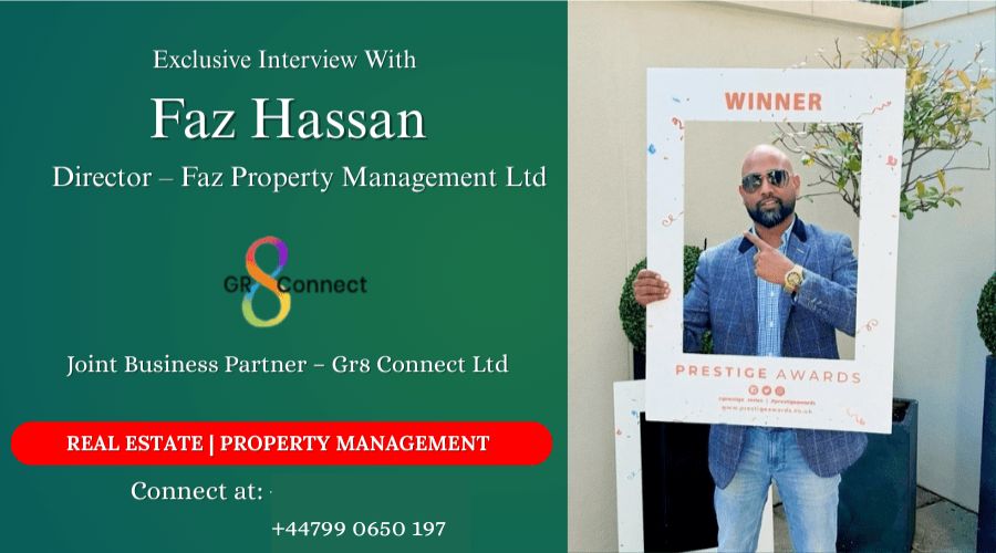 Exclusive Interview: Inside Real Estate & Recruitment Leadership with Faz Hassan - Director of Faz Property Management Ltd & Joint Business Partner at Gr8 Connect Ltd